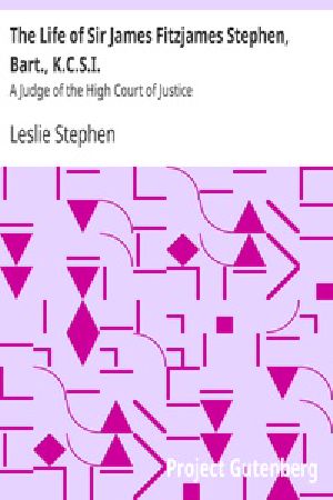[Gutenberg 28980] • The Life of Sir James Fitzjames Stephen, Bart., K.C.S.I. / A Judge of the High Court of Justice